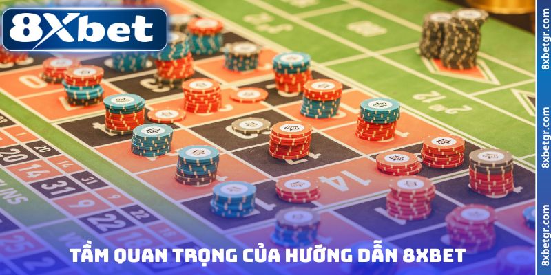Tầm quan trọng của hướng dẫn 8XBET